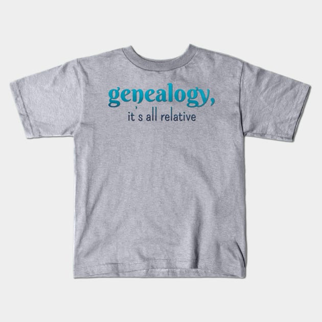 Genealogy, it's all relative Kids T-Shirt by LM Designs by DS